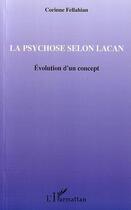 Couverture du livre « La psychose selon lacan - evolution d'un concept » de Corinne Fellahian aux éditions Editions L'harmattan