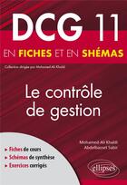 Couverture du livre « DCG 11 : le contrôle de gestion en fiches et en schémas » de Abdelbasset Sabir et Mohamed-Ali Khaldi aux éditions Ellipses