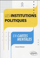 Couverture du livre « Les institutions politiques en cartes mentales » de Antonin Pechard aux éditions Ellipses