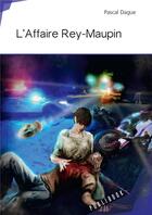 Couverture du livre « L'affaire Rey-Maupin » de Pascal Dague aux éditions Publibook