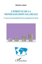 Couverture du livre « L'épreuve de la mondialisation salariale ; ce que le travail mondialisé fait aux populations du Maroc » de Brahim Labari aux éditions L'harmattan