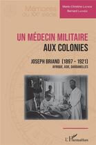 Couverture du livre « Un médecin militaire aux colonies : Joseph Briand (1897-1921) Afrique, Asie, Dardanelles » de Marie-Christine Lachese et Bernard Lachese aux éditions L'harmattan