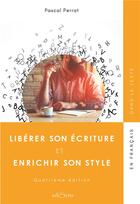 Couverture du livre « Libérer son écriture et enrichir son style (4e édition) » de Pascal Perrat aux éditions Edisens