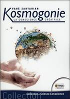 Couverture du livre « Kosmogonie ; la conscience créatrice » de Vahe Zartarian aux éditions Temps Present