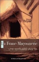 Couverture du livre « La franc-maçonnerie ; une spiritualité vivante » de Remi Boyer aux éditions Mercure Dauphinois