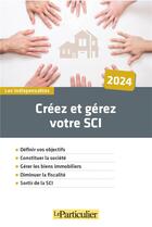 Couverture du livre « Créez et gérez votre SCI » de Le Particulier Editions aux éditions Le Particulier