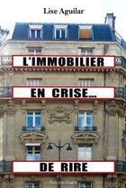 Couverture du livre « L'immobilier en crise... de rire » de Lise Aguilard aux éditions Glyphe