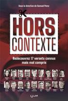 Couverture du livre « Hors contexte : redécouvrez 17 versets connus mais mal compris » de Samuel Perez aux éditions Editions Cle