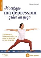 Couverture du livre « Je soulage ma dépression avec le yoga ; 3 séquences accessibles à tous pour retrouver la joie de vivre » de Melanie Veyrond aux éditions Terre Vivante