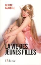 Couverture du livre « La vie des jeunes filles » de Olivier Bardolle aux éditions L'editeur