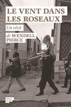 Couverture du livre « Le vent dans les roseaux » de Wendell Pierce aux éditions Editions Du Sous Sol