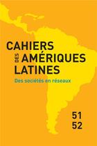 Couverture du livre « Cahiers des ameriques latines, 51-52, 2006. des societes en reseaux » de Auteurs Divers aux éditions Iheal