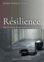 Couverture du livre « Résilience : une vie comme thérapie pour » de Marie-Denise Baron aux éditions De L'onde