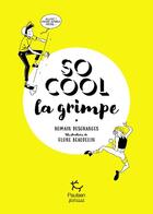 Couverture du livre « So cool : la grimpe » de Flore Beaudelin et Romain Desgranges aux éditions Paulsen Guerin