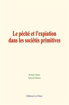 Couverture du livre « Le peche et l expiation dans les societes primitives » de Robert Hertz aux éditions Le Mono