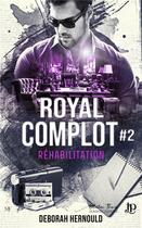 Couverture du livre « Royal complot Tome 2 : Réhabilitation » de Deborah Hernould aux éditions Juno Publishing