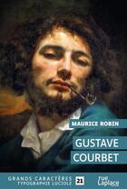 Couverture du livre « Gustave courbet - grands caracteres, edition accessible pour les malvoyants » de Robin Maurice aux éditions Ruelaplace