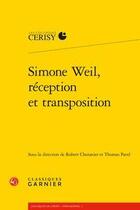 Couverture du livre « Simone Weil, réception et transposition » de Robert Chenavier et Thomas Pavel aux éditions Classiques Garnier