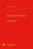 Couverture du livre « Charles Nodier : biographie » de Georges Zaragoza aux éditions Classiques Garnier