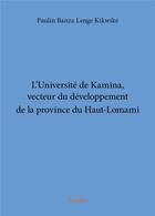 Couverture du livre « L'Université de Kamina, vecteur du développement de la province du Haut-Lomami » de Banza Lenge Kikwike aux éditions Edilivre