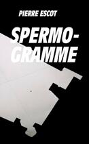 Couverture du livre « Spermogramme » de Pierre Escot aux éditions Supernova Project