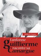 Couverture du livre « Fanfonne Guillierme raconte sa Camargue » de Robert Faure aux éditions Papillon Rouge