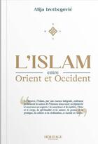 Couverture du livre « L'islam entre Orient et Occident » de Alija Izetbegovic aux éditions Heritage