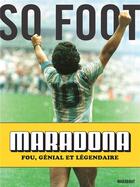 Couverture du livre « Maradona : fou, génial et légendaire » de So Foot aux éditions So Lonely