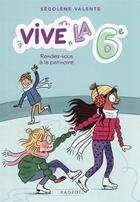 Couverture du livre « Vive la 6e ! t.2 ; rendez-vous à la patinoire » de Segolene Valente aux éditions Rageot