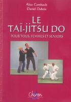 Couverture du livre « Le tai-jitsu do pour tous, femmes et seniors » de Alice Gombault aux éditions Chiron