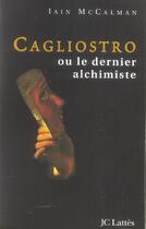 Couverture du livre « Cagliostro Ou Le Dernier Alchimiste » de Iain Mccalman aux éditions Lattes