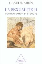 Couverture du livre « La sexualite ii - contraception et sterilite » de Claude Aron aux éditions Odile Jacob