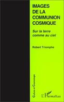 Couverture du livre « Images de la communion cosmique ; sur la terre comme au ciel » de Robert Triomphe aux éditions L'harmattan