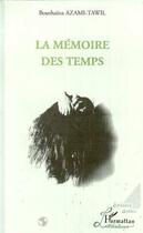 Couverture du livre « La memoire des temps » de Bouthaina Azami-Tawil aux éditions L'harmattan