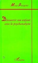 Couverture du livre « Decouvrir son enfant avec le psychanalyste » de Michel Pouquet aux éditions L'harmattan