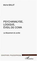 Couverture du livre « PSYCHANALYSE, LOGIQUE, ÉVEIL DE COMA : Le Musement du Scribe » de Michel Balat aux éditions L'harmattan