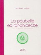 Couverture du livre « La poubelle et l'architecte ; vers le réemploi des matériaux » de Jean-Marc Huygen aux éditions Actes Sud