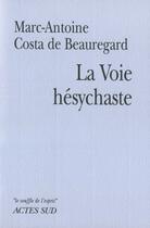 Couverture du livre « La voie hésychaste ; expérience de la prière du coeur au quotidien » de Antoine Costa De Beauregard aux éditions Actes Sud