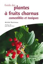 Couverture du livre « Guide des plantes à fruits charnus comestibles et toxiques » de Michel Botineau aux éditions Tec Et Doc
