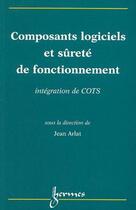 Couverture du livre « Composants logiciels et surete de fonctionnement - integration de cots » de Arlat Jean aux éditions Hermes Science Publications