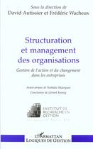 Couverture du livre « Structuration et management des organisations » de David Autissier et Frederic Wacheux aux éditions L'harmattan