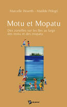 Couverture du livre « Motu et mopatu ; des zoreilles sur les îles au large des motu et des mopatu » de Woerth-Mat Marcelle aux éditions Publibook