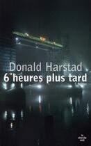 Couverture du livre « 6 heures plus tard » de Donald Harstad aux éditions Cherche Midi