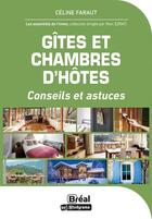 Couverture du livre « Gîtes et chambres d'hôtes : conseils et astuces » de Celine Faraut aux éditions Breal