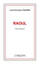 Couverture du livre « Raoul » de Lionel Traverse aux éditions La Bruyere