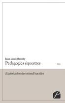 Couverture du livre « Pédagogies équestres ; exploitation des stimuli tactiles » de Jean-Louis Rouchy aux éditions Editions Du Panthéon