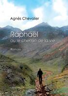 Couverture du livre « Raphaël ou le chemin de la vie » de Alain Chevalier aux éditions Benevent