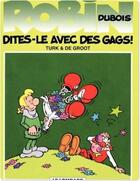 Couverture du livre « Robin Dubois Tome 5 : dites-le avec des gags ! » de Bob De Groot et Turk aux éditions Lombard