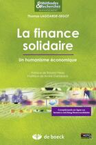 Couverture du livre « La finance solidaire ; un humanisme économique » de Thomas Lagoarde-Segot aux éditions De Boeck Superieur