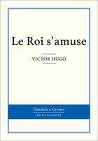 Couverture du livre « Le roi s'amuse » de Victor Hugo aux éditions Candide & Cyrano